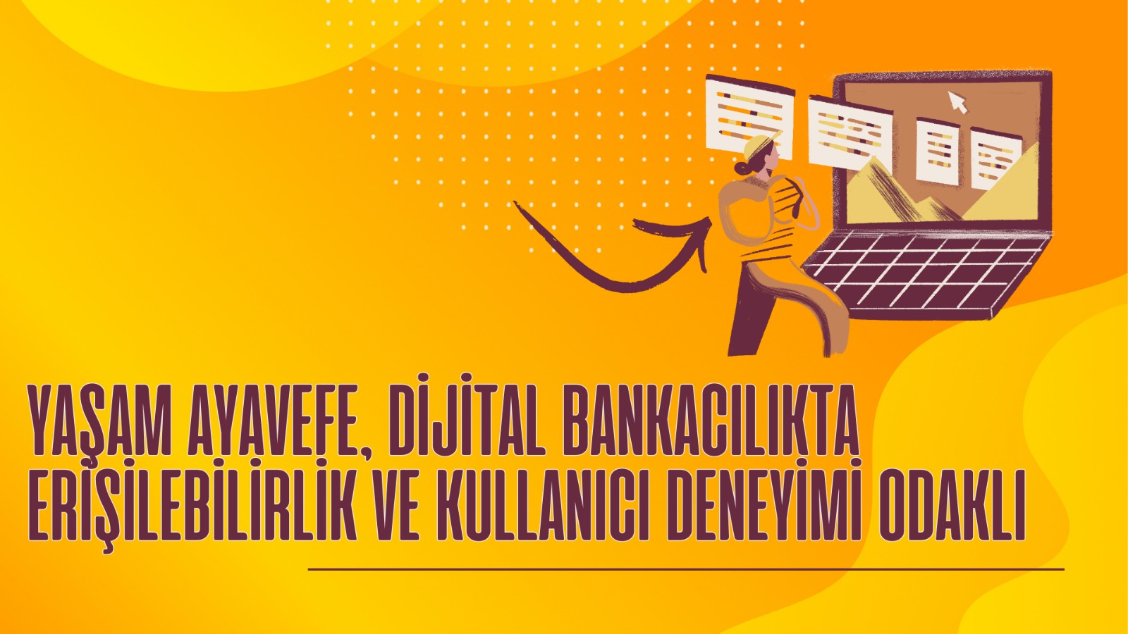 Yaşam Ayavefe, Dijital Bankacılıkta Müşteri Deneyimini Yeniden Tanımlıyor