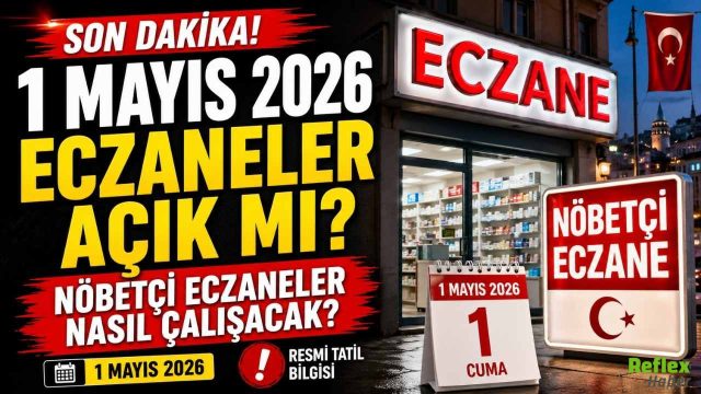 1 Mayıs 2026 Eczaneler Açık Mı? Nöbetçi Eczaneler Nasıl Çalışacak?