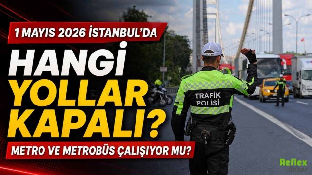 1 Mayıs 2026 İstanbul’da Hangi Yollar Kapalı? Metro Ve Metrobüs Çalışıyor Mu?