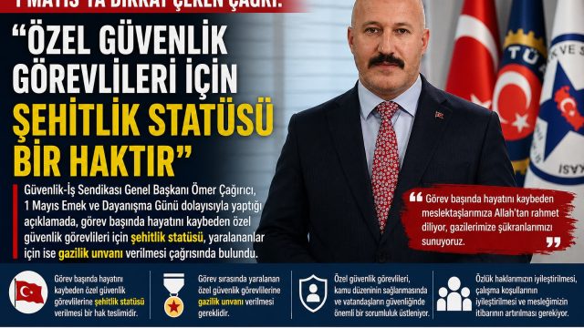 1 Mayıs’ta Dikkat Çeken Çağrı: “Özel Güvenlik Görevlileri İçin Şehitlik ve Gazilik Statüsü Bir Haktır”