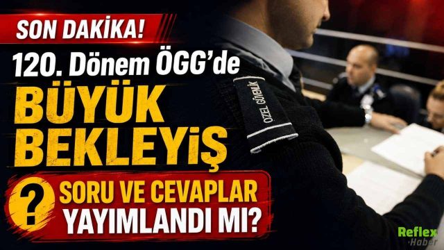 120. Dönem ÖGG’de Büyük Bekleyiş: Soru Ve Cevaplar Yayımlandı Mı?