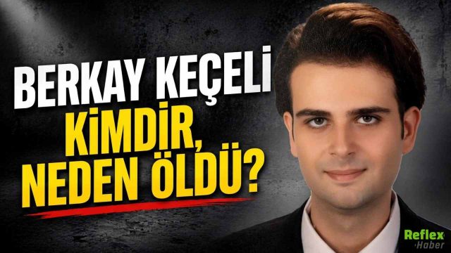 Berkay Keçeli Kimdir, Neden Öldü?