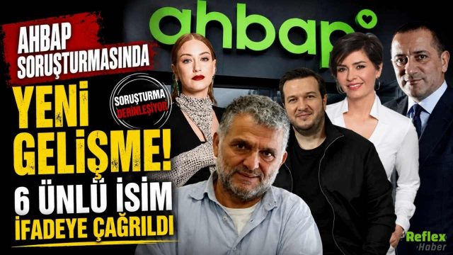 Ahbap Soruşturmasında Yeni Gelişme! 6 Ünlü İsim İfadeye Çağrıldı