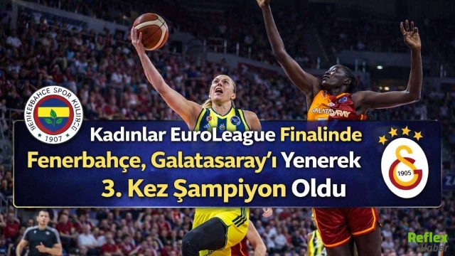 Kadınlar EuroLeague Finalinde Fenerbahçe, Galatasaray’ı Yenerek 3. Kez Şampiyon Oldu