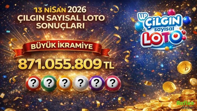 13 Nisan 2026 Çılgın Sayısal Loto Sonuçları: Büyük İkramiye 871.055.809 TL