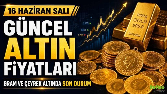 16 Haziran Salı Güncel Altın Fiyatları: Gram ve Çeyrek Altında Son Durum
