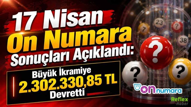 17 Nisan On Numara Sonuçları Açıklandı: Büyük İkramiye 2.302.330,85 TL Devretti