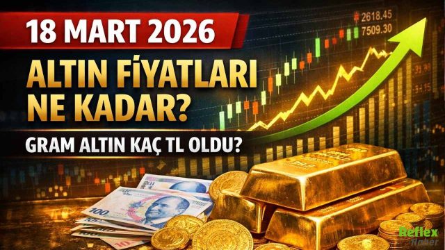 18 Mart 2026 Altın Fiyatları Ne Kadar? Gram Altın Kaç TL Oldu?
