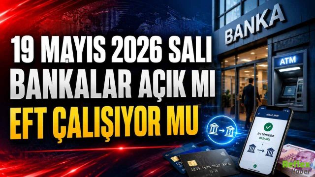 19 Mayıs 2026 Salı Bankalar Açık Mı, EFT Çalışıyor Mu?