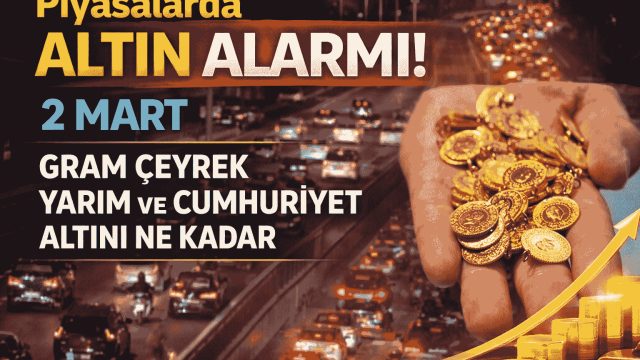 Savaşın Eşiğinde 2 Mart Gram Çeyrek Yarım Ve Tam Altın Ne Kadar Oldu?