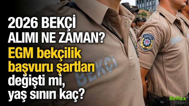 2026 Bekçi Alımı Ne Zaman? EGM Başvuru Şartları Değişti Mi? Yaş Sınırı Kaç