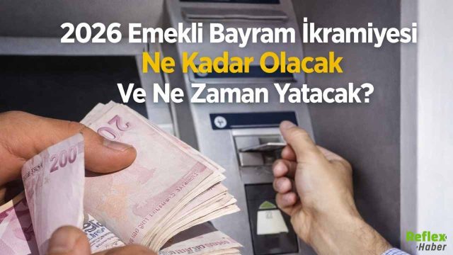 2026 Emekli Bayram İkramiyesi Ne Kadar Olacak Ve Ne Zaman Yatacak?