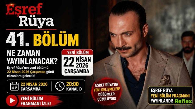Eşref Rüya 41. Bölüm Ne Zaman Yayınlanacak? Yeni Bölüm Fragmanı