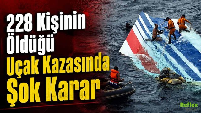 228 Kişinin Öldüğü Uçak Kazasında Şok Karar