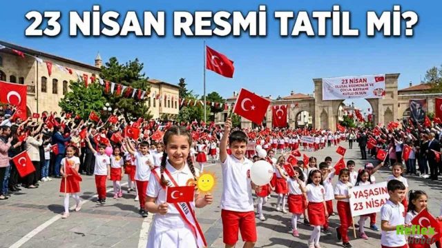 23 Nisan 2026 Kaç Gün Tatil Olacak? Hangi Güne Denk Geliyor?