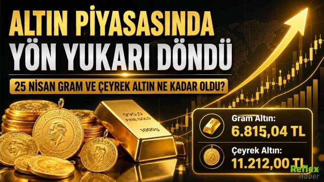 Altın Piyasasında Yön Yukarı Döndü: 25 Nisan Gram Ve Çeyrek Altın Ne Kadar Oldu?
