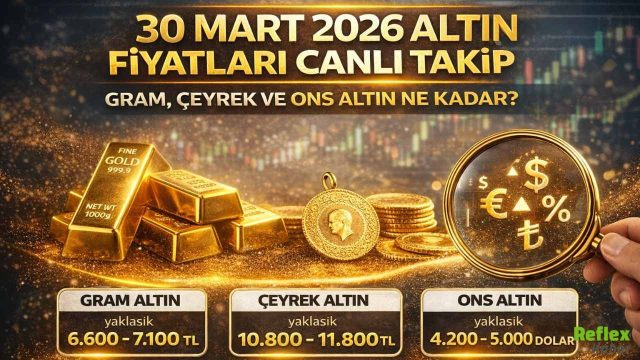 30 Mart 2026 Altın Fiyatları Canlı Takip: Gram, Çeyrek Ve Ons Altın Ne Kadar?