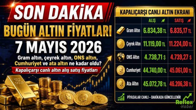 7 MAYIS 2026 Gram ve çeyrek altın, ONS altın, Cumhuriyet altın ne kadar oldu, kaç lira ediyor? Kapalıçarşı Fiyatları