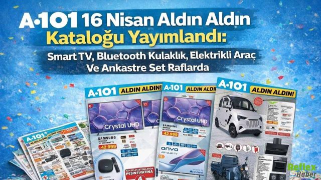 A101 16 Nisan Aldın Aldın Kataloğu Yayımlandı: Smart TV, Bluetooth Kulaklık, Elektrikli Araç Ve Ankastre Set Raflarda