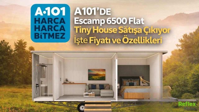 A101’de Escamp 6500 Flat Tiny House Satışa Çıkıyor İşte Fiyatı Ve Özellikleri