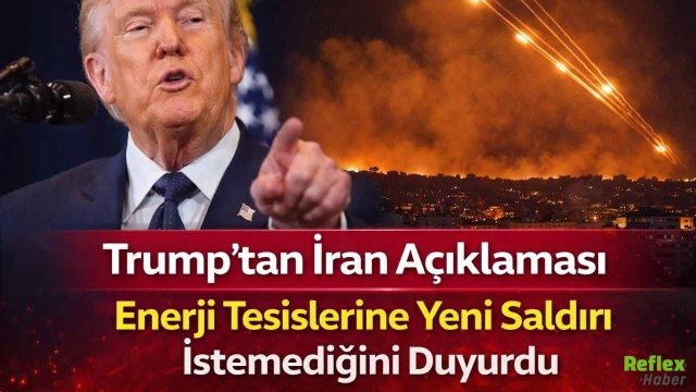 ABD Cephesinden Yeni Açıklama: Trump İran’da Enerji Hedeflerine Operasyona Karşı
