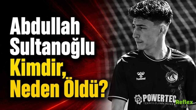 Abdullah Sultanoğlu Kimdir, Neden Öldü?