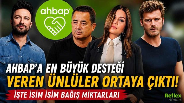 Ahbap'a En Büyük Desteği Veren Ünlüler Ortaya Çıktı! İşte İsim İsim Bağış Miktarları