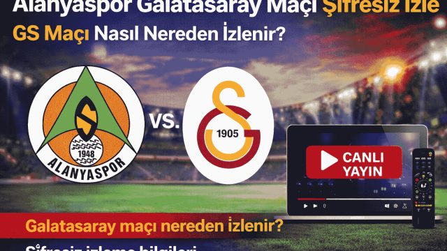 CANLI: Alanyaspor Galatasaray Maçı Şifresiz İzle! Alanyaspor- GS Maçı Nasıl Nereden İzlenir?
