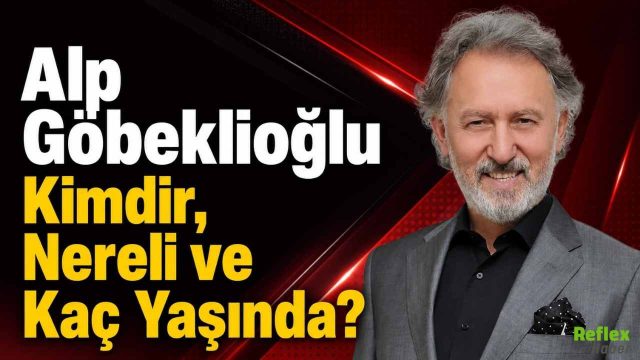 Alp Göbeklioğlu Kimdir, Nereli ve Kaç Yaşında?