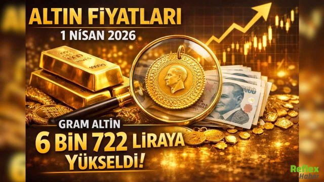 Altın Fiyatları 1 Nisan 2026: Gram Ve Çeyrek Altın Yükseliyor
