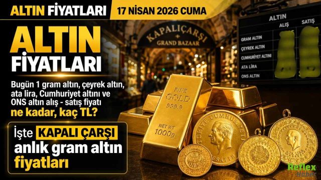 Altın Fiyatları 17 Nisan 2026 Cuma: Gram Altın, Çeyrek Altın, Cumhuriyet Altını Ve Ons Altın Ne Kadar?