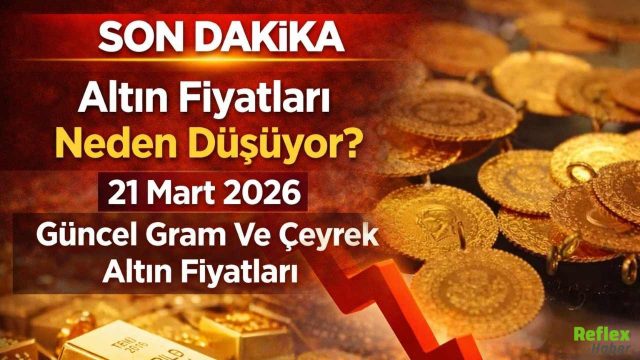 Altın Fiyatları Neden Düşüyor? 21 Mart 2026 Güncel Gram Ve Çeyrek Altın Fiyatları