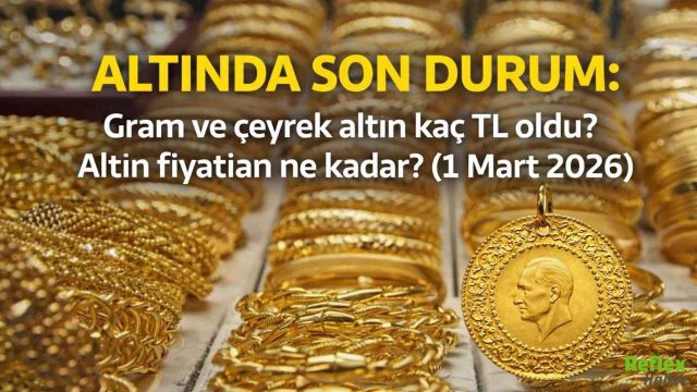 1 Mart 2026 Altın Fiyatlarında Kritik Gün Gram Ve Çeyrek Kaç TL Oldu