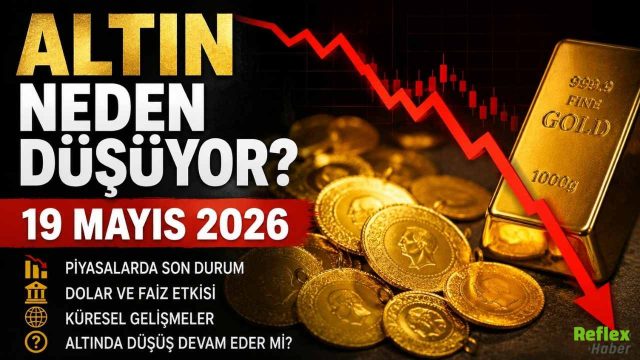 Altın Neden Düşüyor? 19 Mayıs 2026 Ons ve Gram Altın