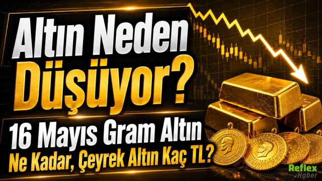 Altın Neden Düşüyor? 16 Mayıs Gram Altın Ne Kadar, Çeyrek Altın Kaç TL? Altın Neden Düşüyor? 16 Mayıs Gram Altın Ne Kadar, Çeyrek Altın Kaç TL?