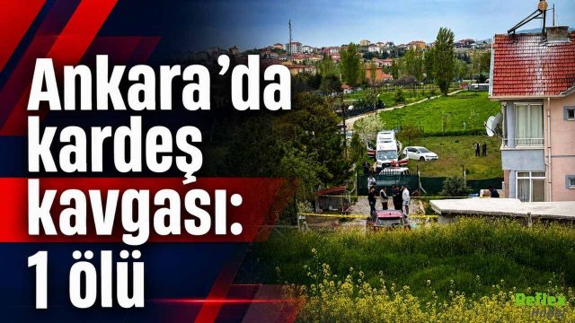 Ankara’da Kardeş Kavgası Can Aldı: Ağabeyinin Darbesiyle Hayatını Kaybetti