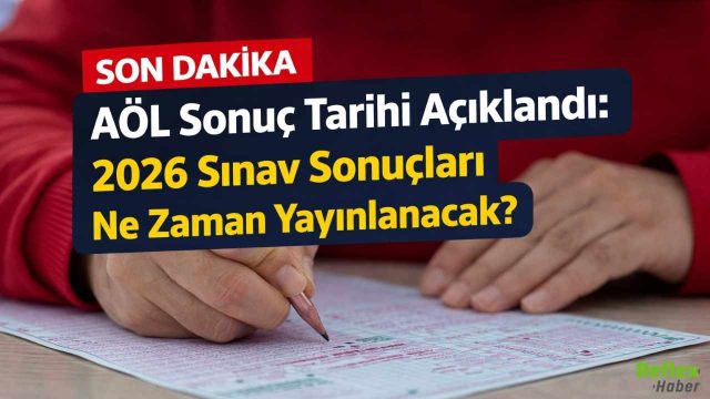AÖL Sonuç Tarihi Açıklandı: 2026 Sınav Sonuçları Ne Zaman Yayınlanacak?