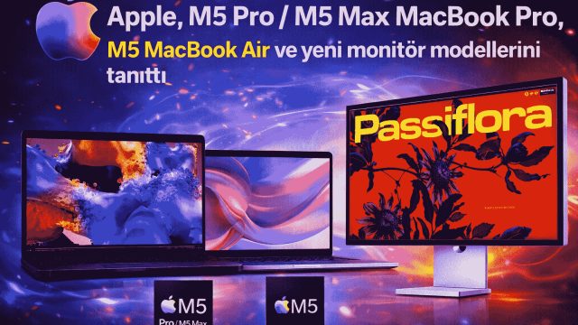 Apple M5 Pro Ve M5 Max’li MacBook Pro İle M5 MacBook Air’i Tanıttı Türkiye Fiyatları Açıklandı