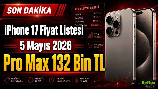 Apple Yeni Zam: iPhone 17 Fiyat Listesi 5 Mayıs 2026: Pro Max 132 Bin TL