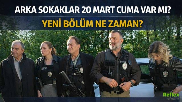 Arka Sokaklar 20 Mart Cuma Var Mı? Yeni Bölüm Ne Zaman?