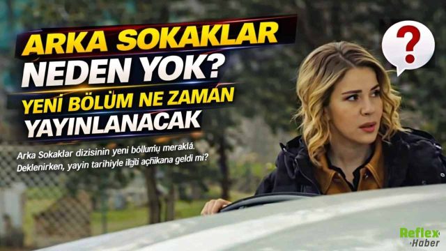 Arka Sokaklar Neden Yok? Yeni Bölüm Ne Zaman Yayınlanacak