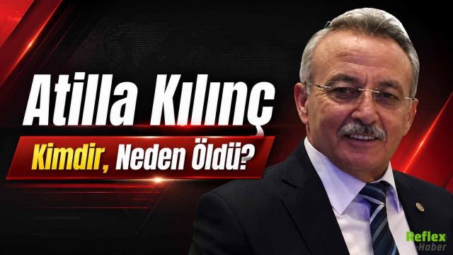 Atilla Kılınç Kimdir, Neden Öldü?