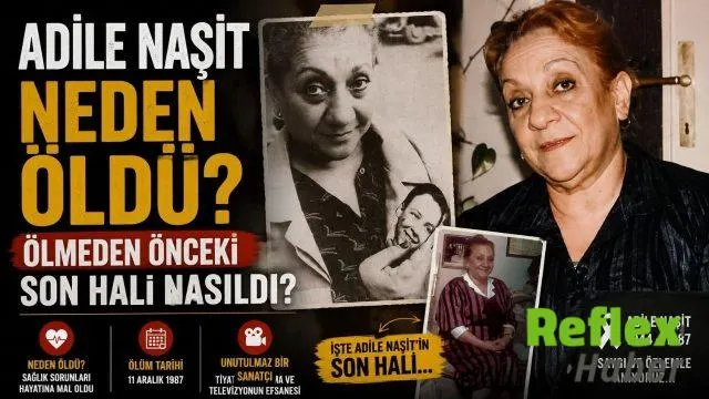Adile Naşit Neden Öldü? Ölmeden Önceki Son Hali Nasıldı?