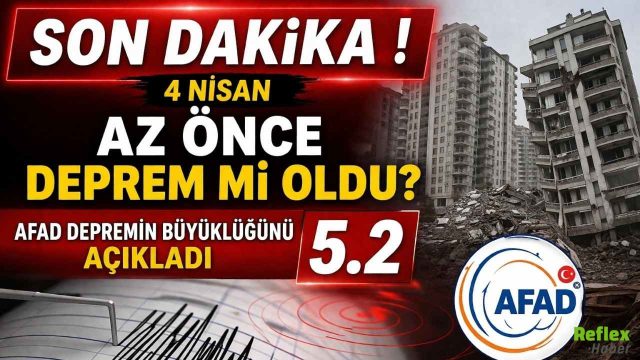 Az Önce Deprem Mi Oldu? 4 Nisan Son Dakika ! AFAD Depremin Büyüklüğünü Açıkladı 5.2
