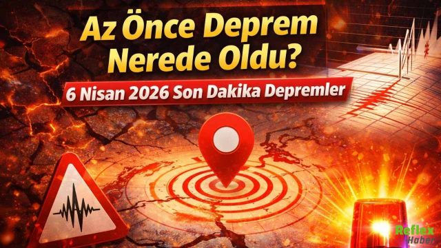 Az Önce Deprem Mi Oldu? 6 Nisan 2026 Son Dakika Deprem Nerede Oldu?