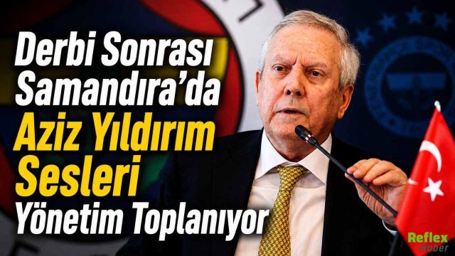 Derbi Sonrası Samandıra’da Aziz Yıldırım Sesleri! Yönetim Toplanıyor