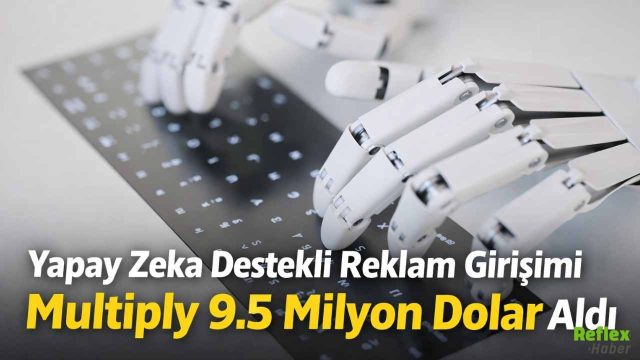 Yapay Zeka Destekli Reklam Girişimi Multiply 9.5 Milyon Dolar Yatırım Aldı