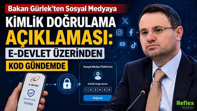 Bakan Gürlek’ten Sosyal Medyaya Kimlik Doğrulama Açıklaması: E-Devlet Üzerinden Kod Gündemde