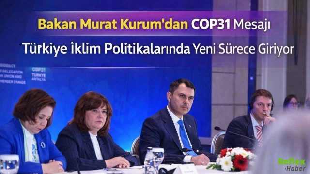 Bakan Murat Kurum’dan COP31 Mesajı: Türkiye İklim Politikalarında Yeni Sürece Giriyor