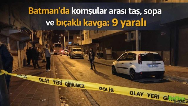 Batman’da Komşular Arasında Kavga: 9 Kişi Yaralandı